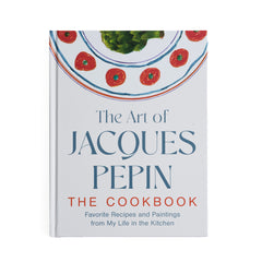 The Art of Jacques Pépin: Favorite Recipes and Paintings from My Life in the Kitchen